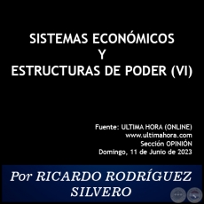 SISTEMAS ECONÓMICOS Y ESTRUCTURAS DE PODER (VI) - Por RICARDO RODRÍGUEZ SILVERO - Domingo, 11 de Junio de 2023